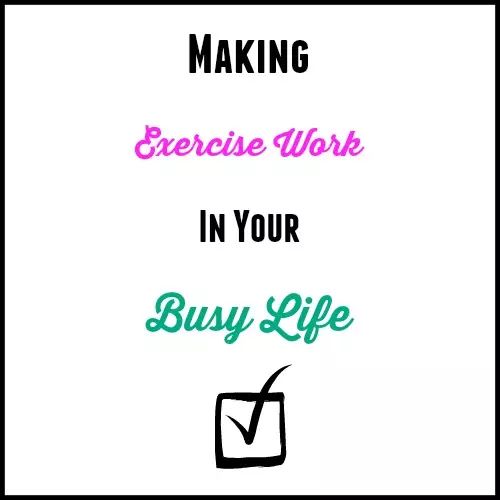 Making Exercise Work In Your Busy Life