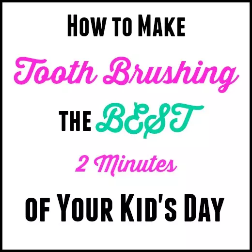 How To Make Tooth Brushing The Best 2 Minutes of Your Kid’s Day