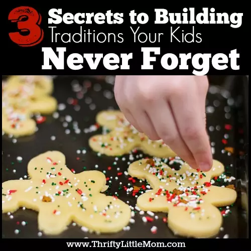 3 Secrets to Building Traditions Your Kids will Never Forget